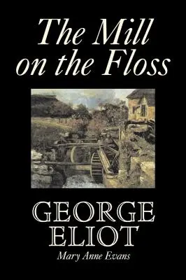 El molino en el hilo dental de George Eliot, Ficción, Clásicos - The Mill on the Floss by George Eliot, Fiction, Classics