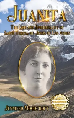 Juanita: Vida y espiritualidad de Santa Teresa de Jesús de los Andes - Juanita: The Life and Spirituality of Saint Teresa of Jesus of Los Andes