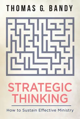 Pensamiento estratégico: cómo sostener un ministerio eficaz - Strategic Thinking: How to Sustain Effective Ministry