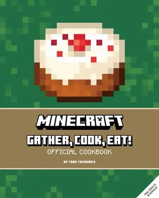 Minecraft: Reúne, Cocina, ¡Come! Libro de cocina oficial - Minecraft: Gather, Cook, Eat! Official Cookbook