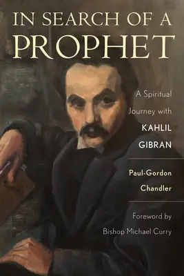 En busca de un profeta: Un viaje espiritual con Kahlil Gibran - In Search of a Prophet: A Spiritual Journey with Kahlil Gibran