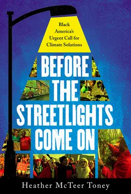 Antes de que se enciendan las farolas: Black America's Urgent Call for Climate Solutions (Antes de que se enciendan las luces) - Before the Streetlights Come On: Black America's Urgent Call for Climate Solutions