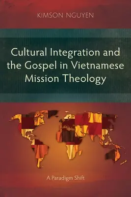 Integración cultural y Evangelio en la teología misionera vietnamita: Un cambio de paradigma - Cultural Integration and the Gospel in Vietnamese Mission Theology: A Paradigm Shift