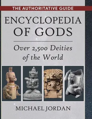 Enciclopedia de dioses: más de 2.500 deidades del mundo - Encyclopedia of Gods: Over 2,500 Deities of the World