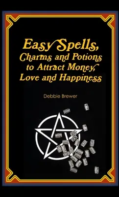 ¡Hechizos, Encantamientos y Pociones Fáciles para Atraer Dinero, Amor y Felicidad! - Easy Spells, Charms and Potions to Attract Money, Love and Happiness!