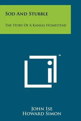 Sod And Stubble: La historia de una granja de Kansas - Sod And Stubble: The Story Of A Kansas Homestead