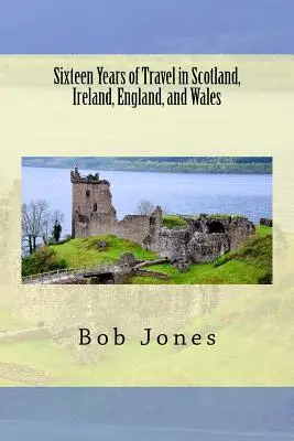 Dieciséis años de viajes por Escocia, Irlanda, Inglaterra y Gales - Sixteen Years of travel in Scotland, Ireland, England, and Wales