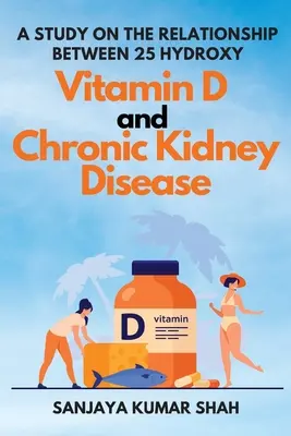 Un estudio sobre la relación entre la 25 hidroxivitamina D y la enfermedad renal crónica - A Study on the Relationship Between 25 Hydroxy Vitamin D and Chronic Kidney Disease