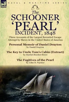El incidente de la goleta «Pearl», 1848: Tres relatos del mayor intento de fuga de esclavos registrado en los Estados Unidos de América - The Schooner 'Pearl' Incident, 1848: Three Accounts of the Largest Recorded Escape Attempt by Slaves in the United States of America