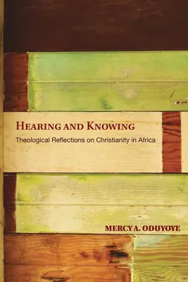 Oír y saber: Reflexiones teológicas sobre el cristianismo en África (Edición limitada) - Hearing and Knowing: Theological Reflections on Christianity in Africa (Limited)