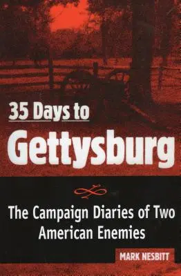 35 días hasta Gettysburg: Los diarios de campaña de dos enemigos estadounidenses - 35 Days to Gettysburg: The Campaign Diaries of Two American Enemies