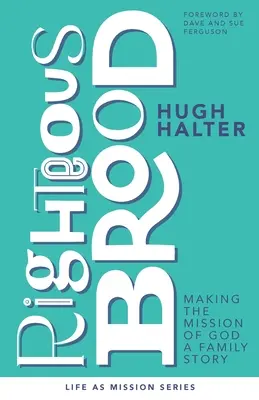 La prole justa: Hacer de la misión de Dios una historia de familia - Righteous Brood: Making the Mission of God a Family Story