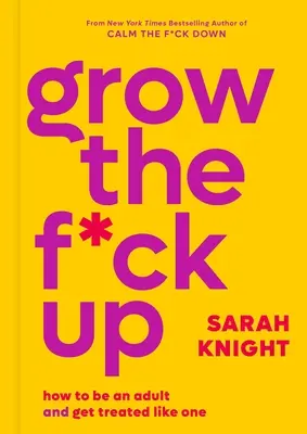 Madura: Cómo ser un adulto y ser tratado como tal - Grow the F*ck Up: How to Be an Adult and Get Treated Like One