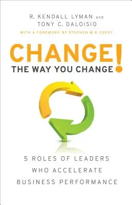 Cambia tu forma de cambiar 5 funciones de los líderes que aceleran el rendimiento empresarial - Change the Way You Change!: 5 Roles of Leaders Who Accelerate Business Performance