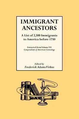 Ancestros Inmigrantes. Lista de 2.500 Inmigrantes a América antes de 1750 - Immigrant Ancestors. a List of 2,500 Immigrants to America Before 1750