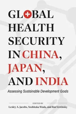 Seguridad sanitaria mundial en China, Japón e India: Evaluación de los Objetivos de Desarrollo Sostenible - Global Health Security in China, Japan, and India: Assessing Sustainable Development Goals