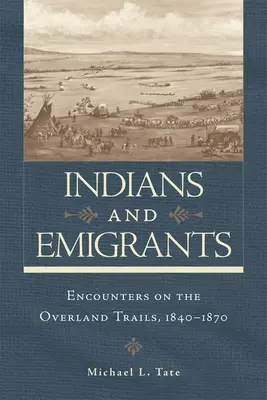 Indios y emigrantes: Encuentros en los caminos terrestres - Indians and Emigrants: Encounters on the Overland Trails