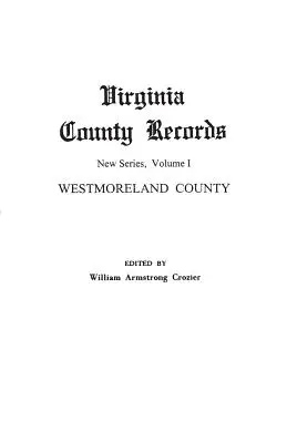 Virginia County Records. Nueva Serie, Volumen I: Condado de Westmoreland - Virginia County Records. New Series, Volume I: Westmoreland County