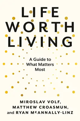 La vida que vale la pena vivir: Una guía para lo que más importa - Life Worth Living: A Guide to What Matters Most