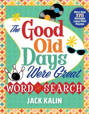 Sopa de letras de los viejos tiempos: Más de 175 rompecabezas nostálgicos en letra grande - The Good Old Days Were Great Word Search: More Than 175 Nostalgic Large-Print Puzzles