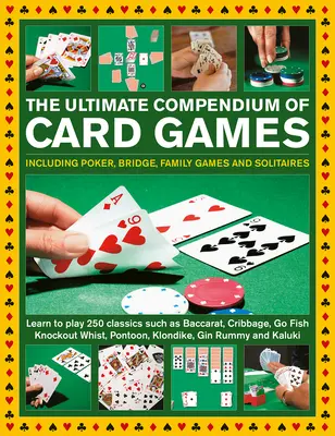 El Compendio Definitivo de Juegos de Cartas: Incluyendo Póquer, Bridge, Juegos Familiares y Solitarios; Aprenda a Jugar a Clásicos como Baccarat, Cribbage, Go Fis - The Ultimate Compendium of Card Games: Including Poker, Bridge, Family Games and Solitaires; Learn to Play Classics Such as Baccarat, Cribbage, Go Fis