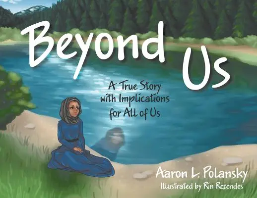 Más allá de nosotros: Una historia real con implicaciones para todos nosotros - Beyond Us: A True Story with Implications for All of Us