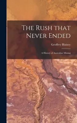 La fiebre que nunca terminó: historia de la minería australiana - The Rush That Never Ended: a History of Australian Mining