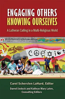 Involucrar a los demás, conocernos a nosotros mismos: Una vocación luterana en un mundo multirreligioso - Engaging Others, Knowing Ourselves: A Lutheran Calling in a Multi-Religious World