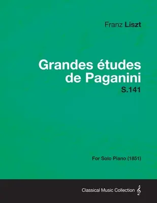 Grandes Etudes de Paganini S.141 - Para piano solo (1851) - Grandes Etudes de Paganini S.141 - For Solo Piano (1851)