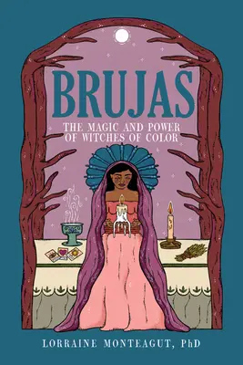 Brujas: La Magia y el Poder de las Brujas de Color - Brujas: The Magic and Power of Witches of Color