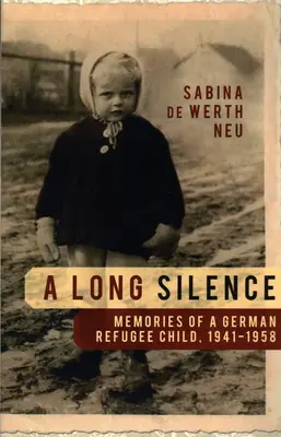 Un largo silencio: Memorias de un niño refugiado alemán, 1941-1958 - A Long Silence: Memories of a German Refugee Child, 1941-1958