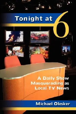 Esta noche a las seis: Un programa diario disfrazado de telediario local - Tonight at Six: A Daily Show Masquerading as Local TV News