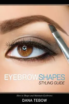 Formas de las cejas: Cómo dar forma y mantener las cejas - Eyebrow Shapes: Styling Guide How to Shape and Maintain Eyebrows