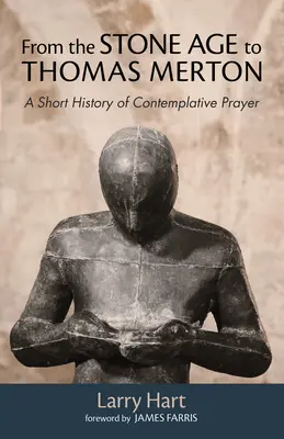 De la Edad de Piedra a Thomas Merton: Breve historia de la oración contemplativa - From the Stone Age to Thomas Merton: A Short History of Contemplative Prayer