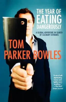 El año de comer peligrosamente: Una aventura global en busca de los extremos culinarios - The Year of Eating Dangerously: A Global Adventure in Search of Culinary Extremes