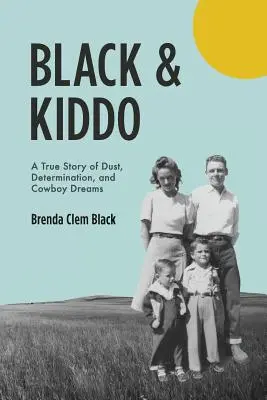 Black & Kiddo: Una historia real de polvo, determinación y sueños de vaquero - Black & Kiddo: A True Story of Dust, Determination, and Cowboy Dreams