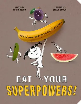 ¡Cómete tus superpoderes! Cómo los alimentos de colores te mantienen sano y fuerte - Eat Your Superpowers!: How Colorful Foods Keep You Healthy and Strong