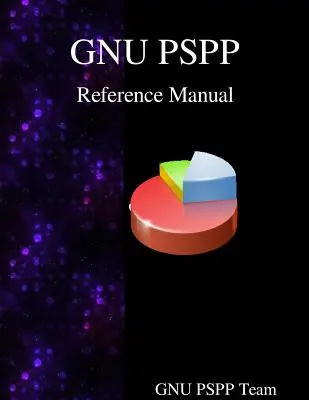 Manual de referencia de GNU PSPP: Software de análisis estadístico GNU PSPP - GNU PSPP Reference Manual: GNU PSPP Statistical Analysis Software