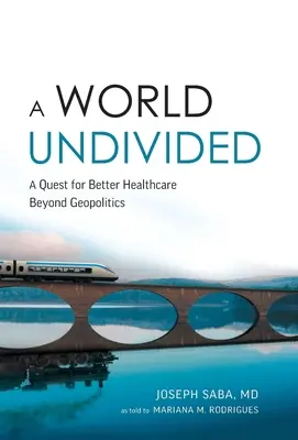 Un mundo indiviso: La búsqueda de una sanidad mejor más allá de la geopolítica - A World Undivided: Quest for Better Healthcare Beyond Geopolitics