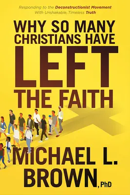 Por qué tantos cristianos han abandonado la fe: Cómo responder al movimiento deconstruccionista con una verdad inquebrantable y atemporal - Why So Many Christians Have Left the Faith: Responding to the Deconstructionist Movement with Unshakable, Timeless Truth