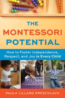 El potencial Montessori: Cómo fomentar la independencia, el respeto y la alegría en cada niño - The Montessori Potential: How to Foster Independence, Respect, and Joy in Every Child