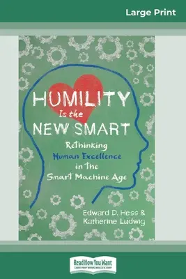 La humildad es la nueva inteligencia: Repensar la excelencia humana en la era de las máquinas inteligentes (16pt Large Print Edition) - Humility Is the New Smart: Rethinking Human Excellence in the Smart Machine Age (16pt Large Print Edition)