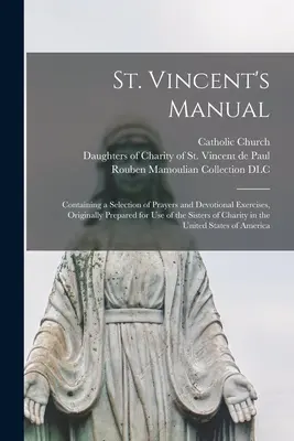 Manual de San Vicente: Contiene una selección de oraciones y ejercicios devocionales, originalmente preparados para el uso de las Hermanas de la Caridad en la India. - St. Vincent's Manual: Containing a Selection of Prayers and Devotional Exercises, Originally Prepared for Use of the Sisters of Charity in t