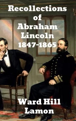 Recuerdos de Abraham Lincoln 1847-1865 - Recollections of Abraham Lincoln 1847-1865