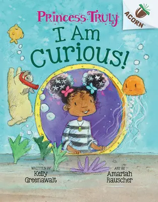 Soy Curiosa: Un Libro de Bellotas (Princesa Verdaderamente #7) - I Am Curious: An Acorn Book (Princess Truly #7)