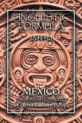 Fórmula lingüística: (A+F=L) MÉXICO Identidad desegregada - Linguistic Formula: (A+F=L) MEXICO Desegregated identity