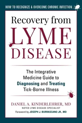Recuperación de la Enfermedad de Lyme: La Guía de Medicina Integrativa para el Diagnóstico y Tratamiento de las Enfermedades Transmitidas por Garrapatas - Recovery from Lyme Disease: The Integrative Medicine Guide to Diagnosing and Treating Tick-Borne Illness