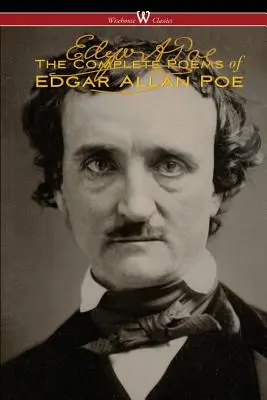 Los Poemas Completos de Edgar Allan Poe (La Edición Autorizada - Clásicos Wisehouse) - The Complete Poems of Edgar Allan Poe (The Authoritative Edition - Wisehouse Classics)