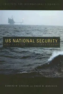 La seguridad nacional de Estados Unidos y la inversión extranjera directa - U.S. National Security and Foreign Direct Investment