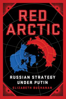 El Ártico rojo: La estrategia rusa bajo Putin - Red Arctic: Russian Strategy Under Putin